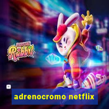 adrenocromo netflix